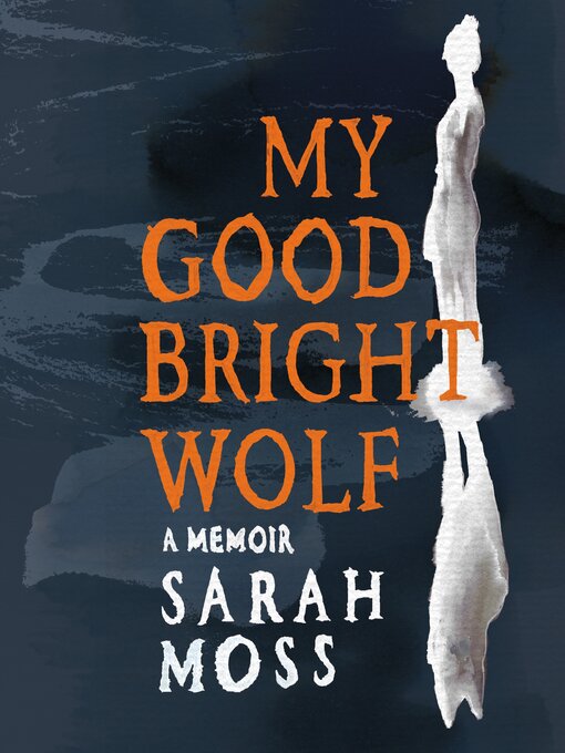 Title details for My Good Bright Wolf by Sarah Moss - Available